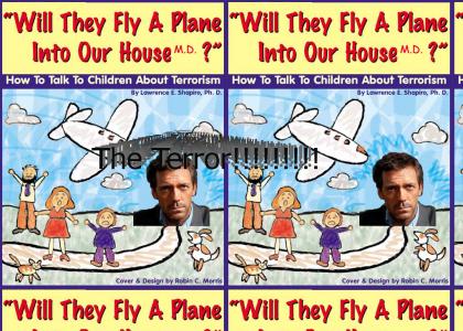 Will they fly a plane into our House M.D. ?