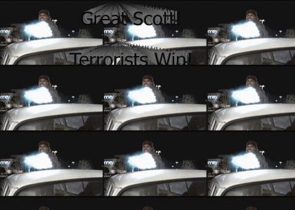 Great Scott! Terrorists Win!