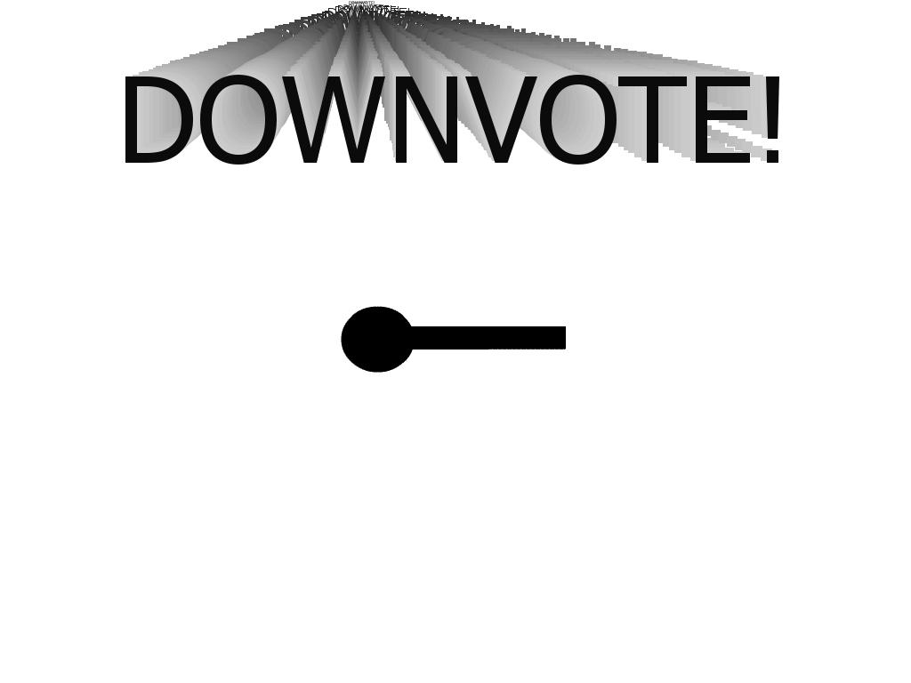 downvotedownvotedownvote