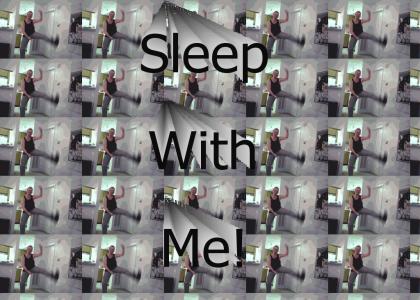 Sleep With Me!