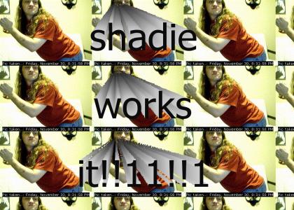 shadie works it