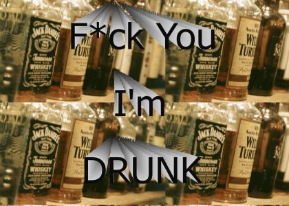 F*ck You I'm Drunk