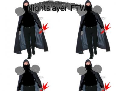 Nightslayer FTW