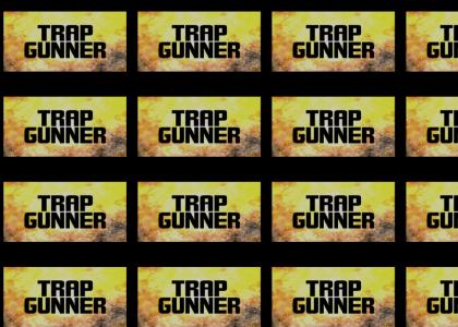 Trap Gunner!!!!