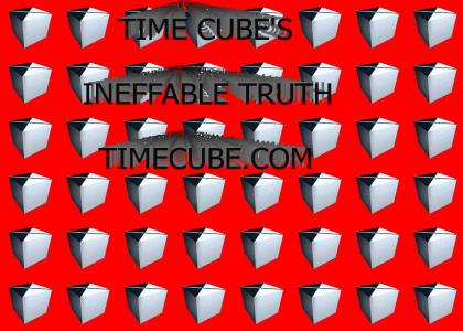 TIME CUBE'S INEFFABLE TRUTH -- TIMECUBE!!