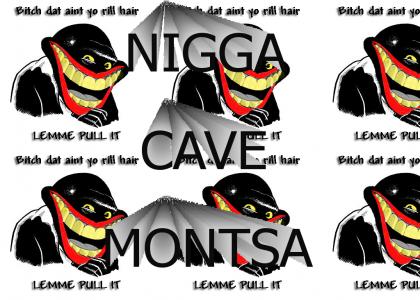 NIGGA CAVE MONTSA