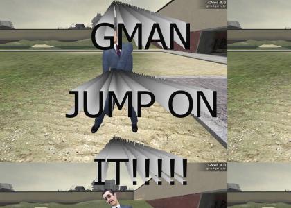 GMAN JUMP ON IT
