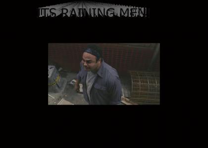 ITS RAININ MEN!!