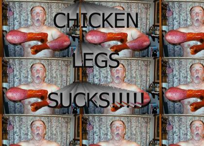 CHICKEN LEGS SUCKS