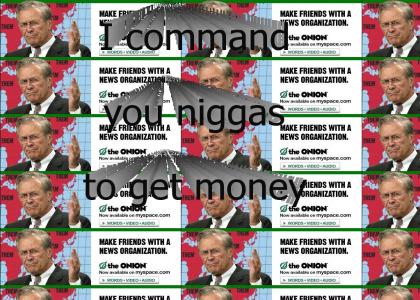 I command you niggas to get money.