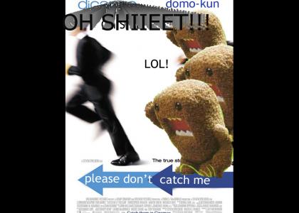 Catch me if you can Domo Kuns!