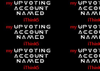 iThink5 - my upvoting account