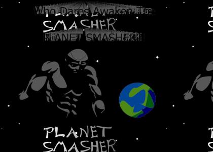 Who Dares Awaken The Planet Smasher?!