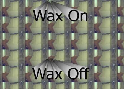 Wax on, Wax off