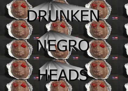 Drunken Negro Heads