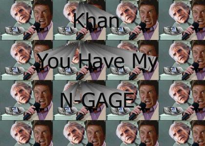 Khan you have my Ngage