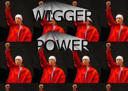 Power to the wiggers!