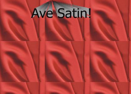 Ave Satin!