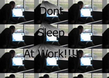 Dont Sleep At Work