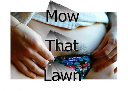 Mow the lawn (Sorta NSFW)