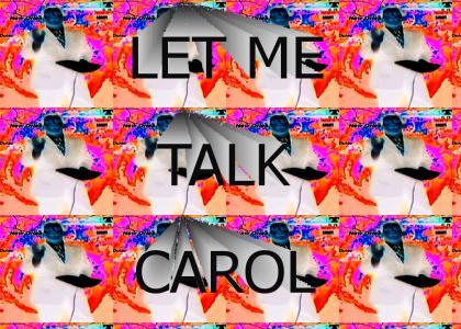 Let Chad Talk, Carol