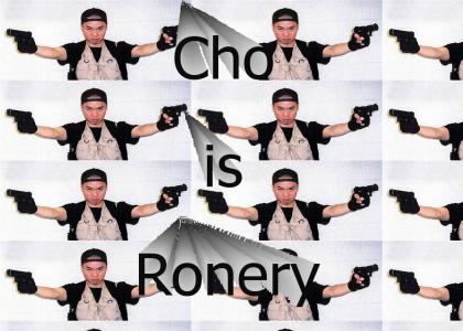 Cho is Ronery