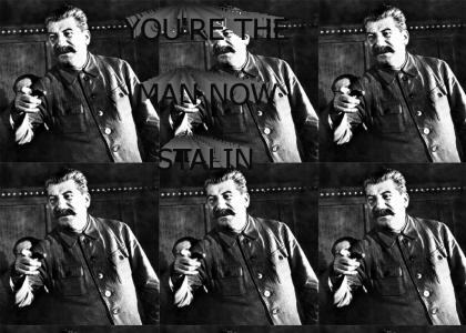 YOU'RE THE MAN NOW STALIN