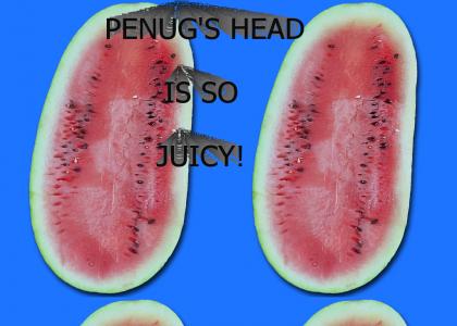 PENUG'S HEAD IS SO JUICY