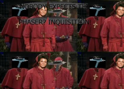 Nobody expects the PHASER? Inquisition!