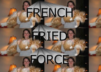 FRENCH FRIED FORCE
