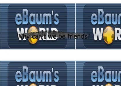eBaum: Why can't we be friends?