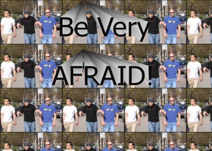be afraid...