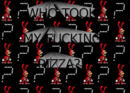 WHERE IS MY PIZZA?!