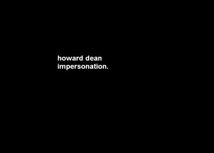 howard dean impression.