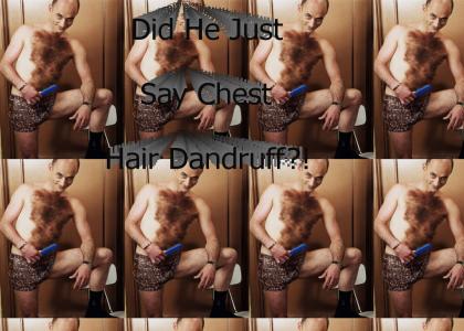 Chest Hair...DANDRUFF?