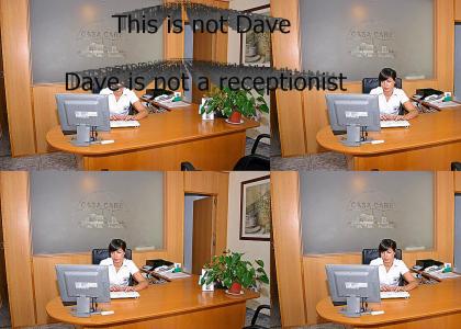 Dave's not a receptionist