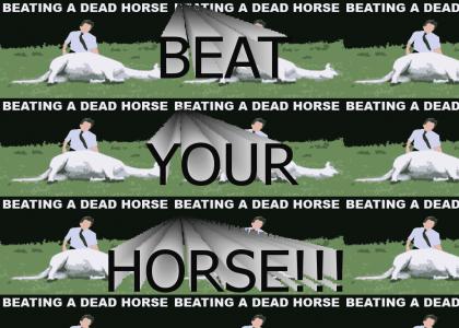 BEAT YOUR HORSE