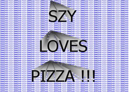 SZY LOVES PIZZA !!!