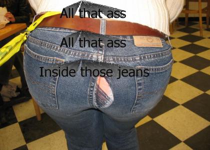 Whatchoo gon' do with all that ass