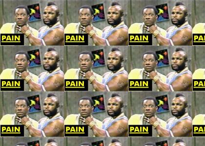 Mr. T's word for today...is PAIN