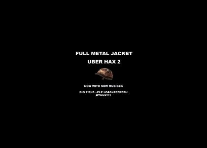 full metal jacket UBER HAX 2