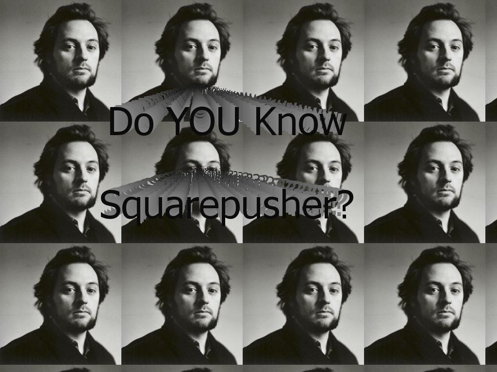 doyouknowsquarepusher