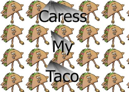 Caress My Taco