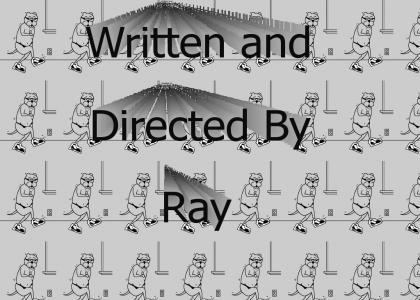 Written and Directed by Ray