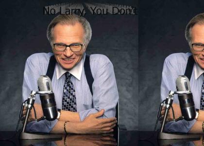 Larry King Has a Question For You...