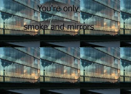 Smoke and Mirrors