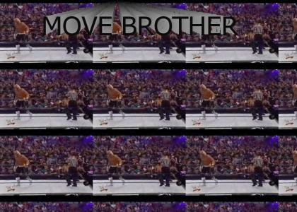 Move Brother!