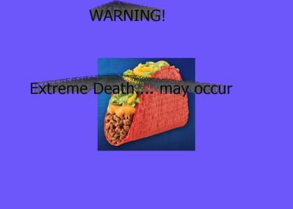 volcano taco: may cause extreme death