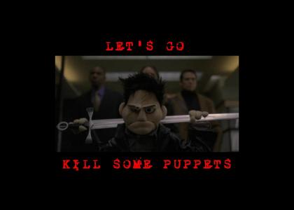 LET'S KILL SOME PUPPETS.