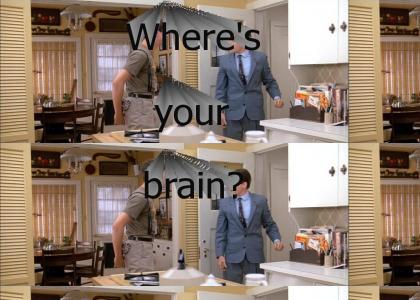 Where's your brain?
